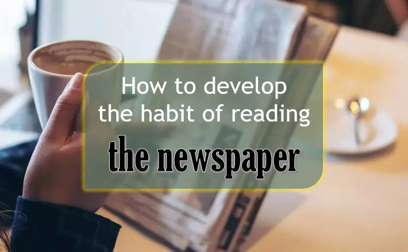 How to develop the habit of reading the newspaper